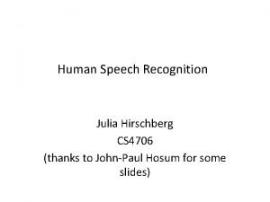 Human Speech Recognition Julia Hirschberg CS 4706 thanks