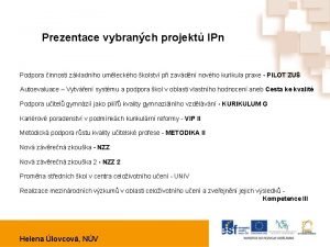 Prezentace vybranch projekt IPn Podpora innosti zkladnho umleckho