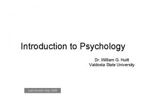 Introduction to Psychology Dr William G Huitt Valdosta