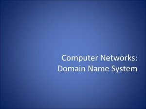 Computer Networks Domain Name System Domain Name System