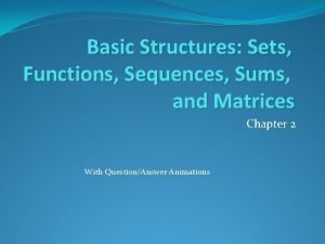 Basic Structures Sets Functions Sequences Sums and Matrices