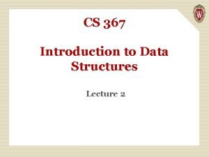 CS 367 Introduction to Data Structures Lecture 2