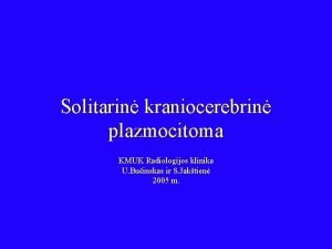 Solitarin kraniocerebrin plazmocitoma KMUK Radiologijos klinika U Buinskas