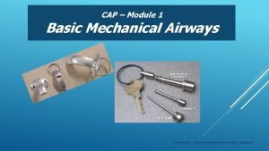 CAP Module 1 Basic Mechanical Airways CAP Module