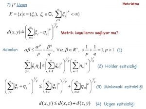 7 Hatrlatma Uzay Metrik koullarn salyor mu Admlar