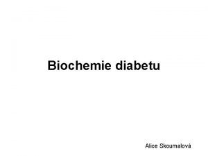 Biochemie diabetu Alice Skoumalov Hormonln regulace glykmie Metabolismus