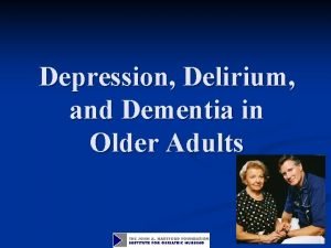Depression Delirium and Dementia in Older Adults Objectives