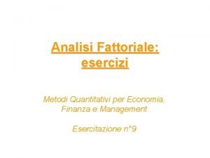 Analisi Fattoriale esercizi Metodi Quantitativi per Economia Finanza