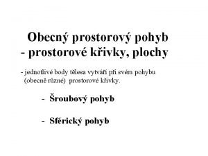 Obecn prostorov pohyb prostorov kivky plochy jednotliv body