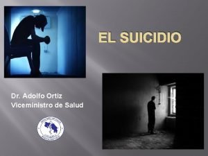 EL SUICIDIO Dr Adolfo Ortiz Viceministro de Salud