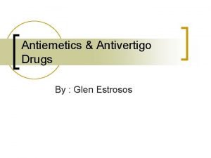 Antiemetics Antivertigo Drugs By Glen Estrosos Antiemetic Drugs