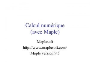 Calcul numrique avec Maple Maplesoft http www maplesoft