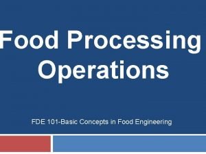 Food Processing Operations FDE 101 Basic Concepts in