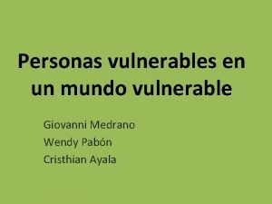 Personas vulnerables en un mundo vulnerable Giovanni Medrano