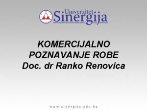 KOMERCIJALNO POZNAVANJE ROBE Doc dr Ranko Renovica OSNOVNE