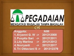 Anggota 1 Aryanni G W 2 Puspita Sari