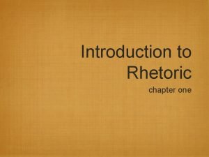 Introduction to Rhetoric chapter one Rhetoric definition the