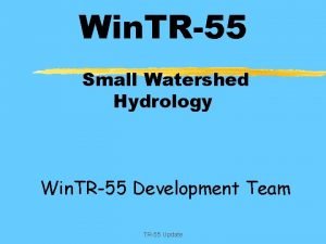 Win TR55 Small Watershed Hydrology Win TR55 Development