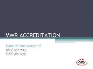 MWR ACCREDITATION Karen widmannavy mil 619 556 7033