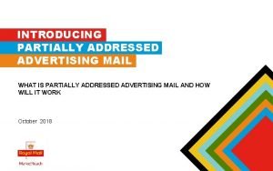 INTRODUCING PARTIALLY ADDRESSED ADVERTISING MAIL WHAT IS PARTIALLY