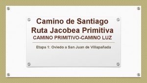 Camino de Santiago Ruta Jacobea Primitiva CAMINO PRIMITIVOCAMINO