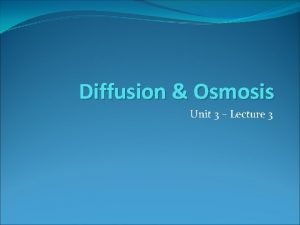 Diffusion Osmosis Unit 3 Lecture 3 Diffusion movement