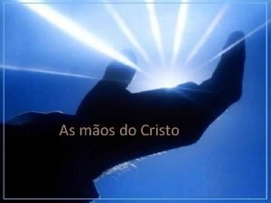 As mos do Cristo Ns rezamos e vemos