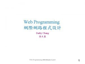 Web Programming Darby Chang Web Programming 1 Tool