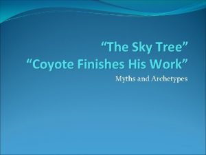 What is the theme of coyote finishes his work