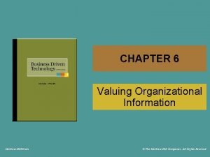 CHAPTER 6 Valuing Organizational Information Mc GrawHillIrwin The