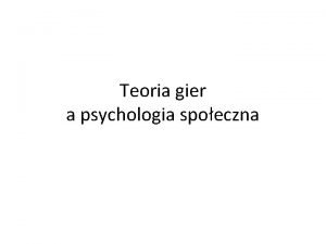 Teoria gier a psychologia spoeczna Skala F W