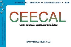 Centro Estudos Esprita Caminho da Luz Estudo Sistematizado