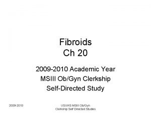 Fibroids Ch 20 2009 2010 Academic Year MSIII