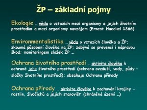 P zkladn pojmy Ekologie vda o vztazch mezi