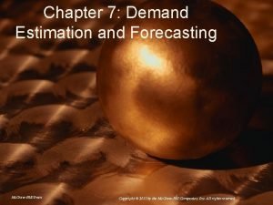 Chapter 7 Demand Estimation and Forecasting Mc GrawHillIrwin Chapter 7 Demand Estimation and Forecasting Mc GrawHillIrwin