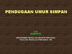 PENDUGAAN UMUR SIMPAN OLEH SUGIARTO DEPARTEMEN TEKNOLOGI INDUSTRI