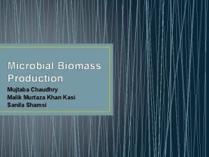 Microbial Biomass Production Mujtaba Chaudhry Malik Murtaza Khan