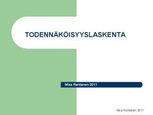 TODENNKISYYSLASKENTA Mika Rantanen 2011 Mika Rantanen 2011 Perusksitteit