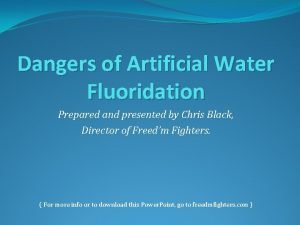 Dangers of Artificial Water Fluoridation Prepared and presented