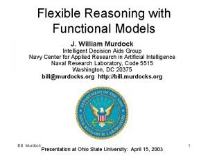 Flexible Reasoning with Functional Models J William Murdock