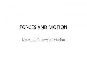 FORCES AND MOTION Newtons 3 Laws of Motion
