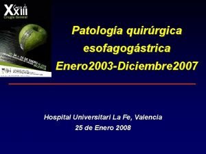 Patologa quirrgica esofagogstrica Enero 2003 Diciembre 2007 Hospital