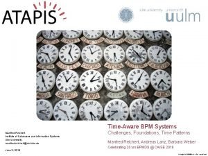 TimeAware BPM Systems Manfred Reichert Institute of Databases