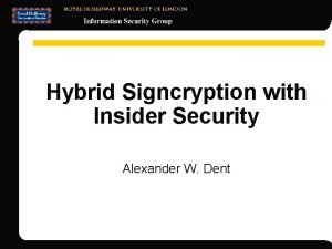 Hybrid Signcryption with Insider Security Alexander W Dent