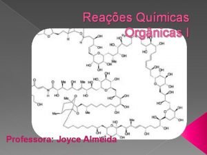 Reaes Qumicas Orgnicas I Professora Joyce Almeida REAES