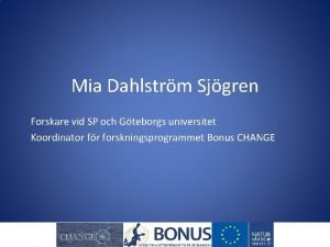 Mia Dahlstrm Sjgren Forskare vid SP och Gteborgs