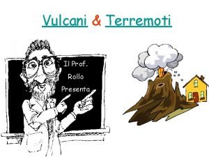 Vulcani Terremoti Il Prof Rollo Presenta I vulcani