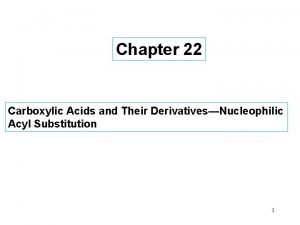 Chapter 22 Carboxylic Acids and Their DerivativesNucleophilic Acyl