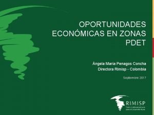 OPORTUNIDADES ECONMICAS EN ZONAS PDET ngela Mara Penagos