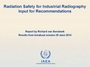 Radiation Safety for Industrial Radiography Input for Recommendations